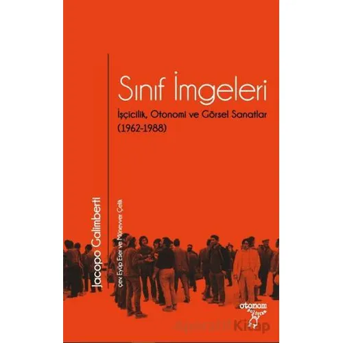 Sınıf İmgeleri/ İşçicilik, Otonomi ve Görsel Sanatlar (1962-1988)