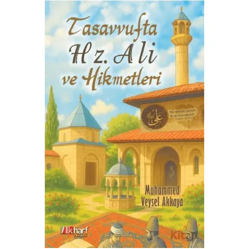Tasavvufta Hz. Ali ve Hikmetleri - Veysel Akkaya - İlkharf Yayınevi