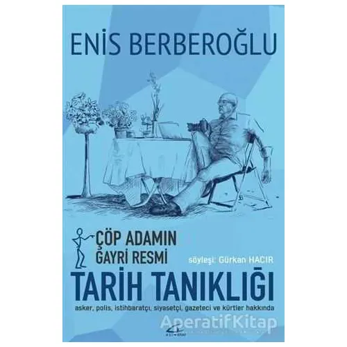 Çöp Adamın Gayri Resmi Tarih Tanıklığı - Enis Berberoğlu - Asi Kitap
