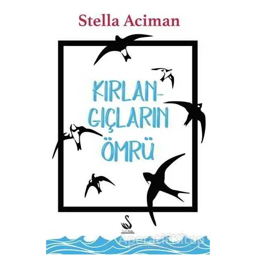 Kırlangıçların Ömrü - Stella Aciman - Siyah Kuğu Yayınları