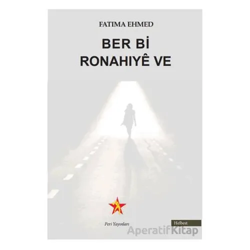 Ber Bi Ronahıyê Ve - Fatıma Ehmed - Peri Yayınları