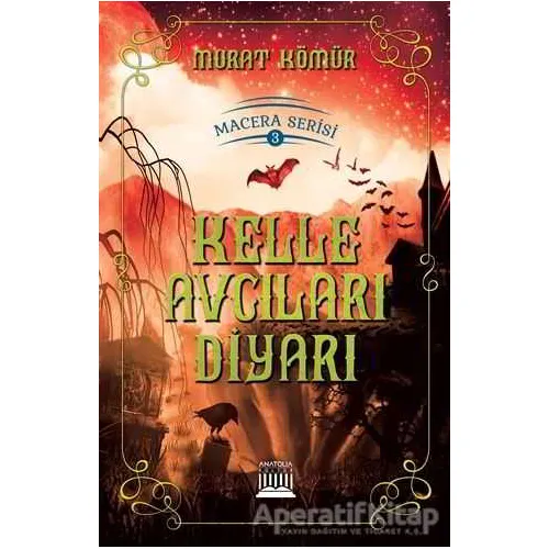 Kelle Avcıları Diyarı - Murat Kömür - Anatolia Kitap