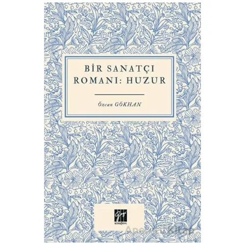 Bir Sanatçı Romanı Huzur - Özcan Gökhan - Gazi Kitabevi