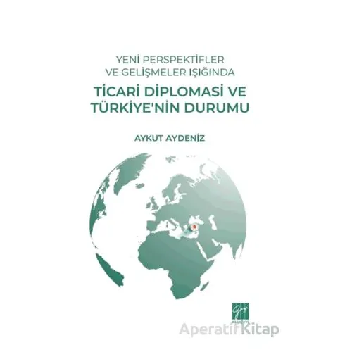 Yeni Perspektifler ve Gelişmeler Işığında Ticari Diplomasi ve Türkiye’nin Durumu