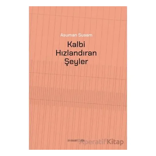 Kalbi Hızlandıran Şeyler - Asuman Susam - Everest Yayınları