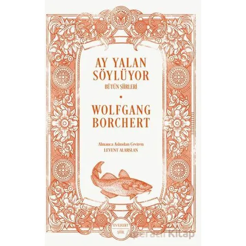 Ay Yalan Söylüyor/ Bütün Şiirleri - Wolfgang Borchert - Everest Yayınları