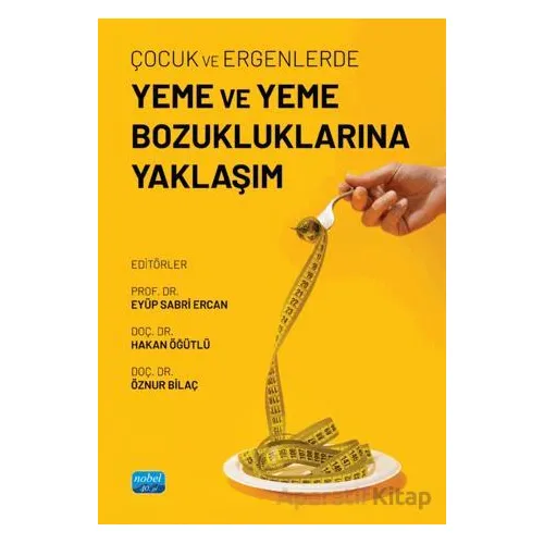 Çocuk ve Ergenlerde Yeme ve Yeme Bozukluklarına Yaklaşım - Kolektif - Nobel Akademik Yayıncılık