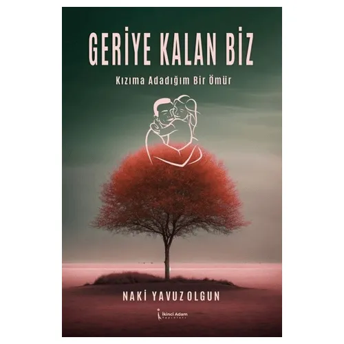 Geriye Kalan Biz - Naki Yavuz Olgun - İkinci Adam Yayınları