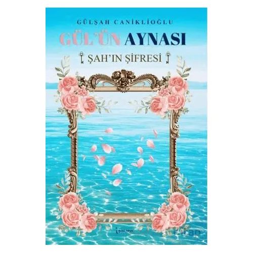 Gül’ün Aynası Şah’ın Şifresi - Gülşah Caniklioğlu - İkinci Adam Yayınları