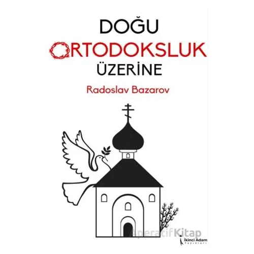 Doğu Ortodoksluk Üzerine - Radoslav Bazarov - İkinci Adam Yayınları