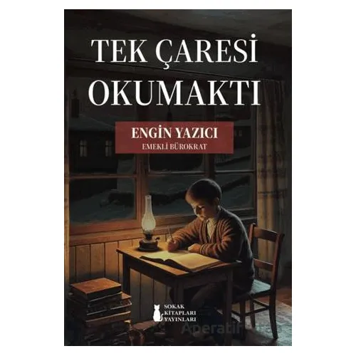 Tek Çaresi Okumaktı - Engin Yazıcı - Sokak Kitapları Yayınları