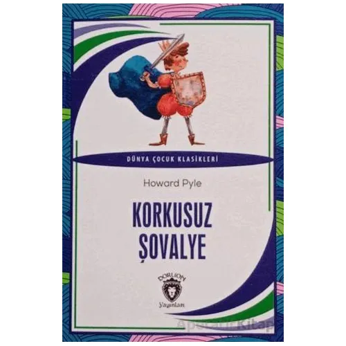 Korkusuz Şövalye Dünya Çocuk Klasikleri (7-12 Yaş) - Howard Pyle - Dorlion Yayınları