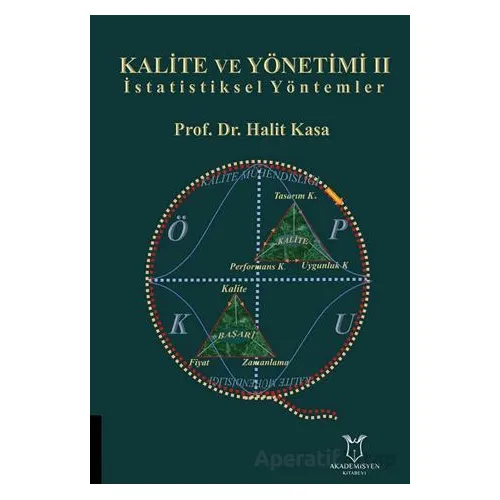 Kalite ve Yönetimi II - İstatistiksel Yöntemler - Halit Kasa - Akademisyen Kitabevi