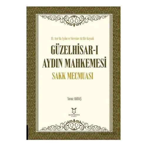 Güzelhisar-ı Aydın Mahkemesi Sakk Mecmuası - Yavuz Akbaş - Akademisyen Kitabevi