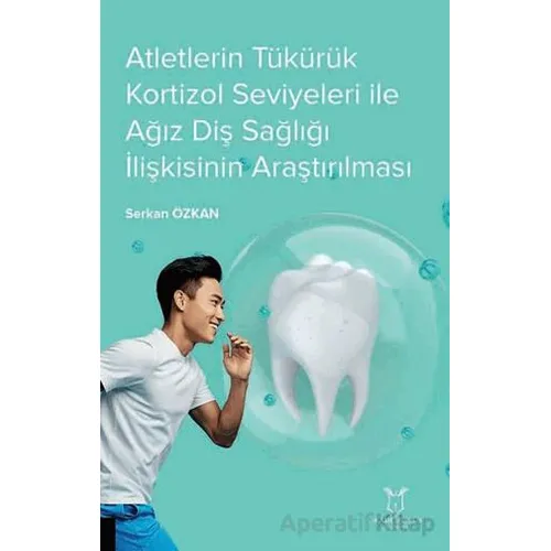 Atletlerin Tükürük Kortizol Seviyeleri İle Ağız Diş Sağlığı İlişkisinin Araştırılması