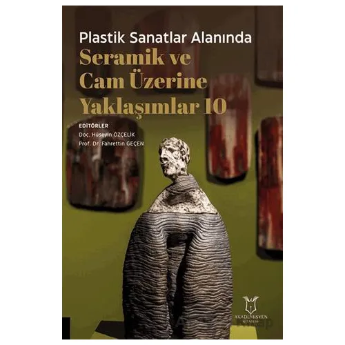 Plastik Sanatlar Alanında Seramik ve Cam Üzerine Yaklaşımlar 10 - Kolektif - Akademisyen Kitabevi