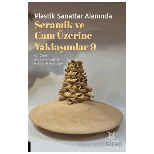 Plastik Sanatlar Alanında Seramik ve Cam Üzerine Yaklaşımlar 9 - Kolektif - Akademisyen Kitabevi