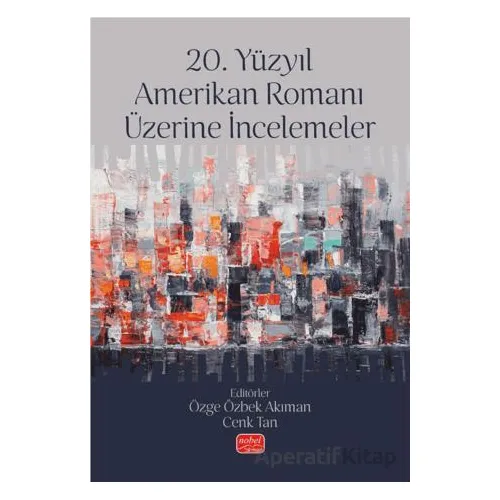 20. Yüzyıl Amerikan Romanı Üzerine İncelemeler - Kolektif - Nobel Bilimsel Eserler