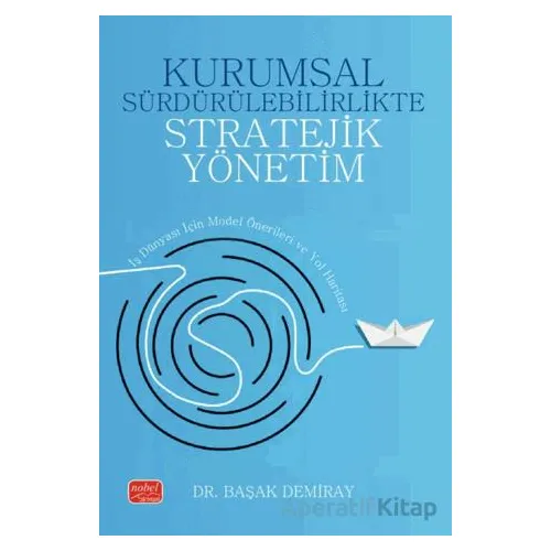 Kurumsal Sürdürülebilirlikte Stratejik Yönetim - Başak Demiray - Nobel Bilimsel Eserler