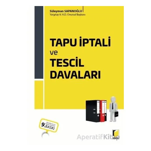 Tapu İptali ve Tescil Davaları - Süleyman Sapanoğlu - Adalet Yayınevi