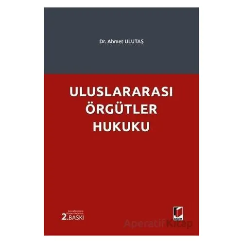 Uluslararası Örgütler Hukuku - Ahmet Ulutaş - Adalet Yayınevi