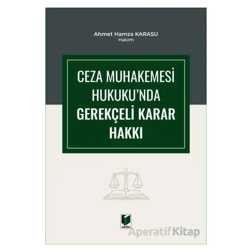 Ceza Muhakemesi Hukukunda Gerekçeli Karar Hakkı - Ahmet Hamza Karasu - Adalet Yayınevi