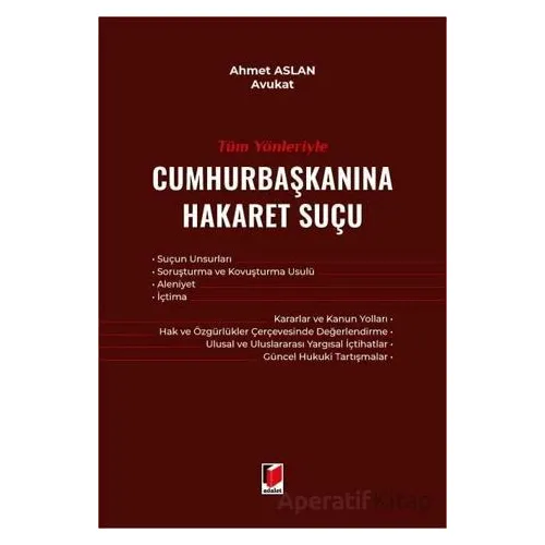 Tüm Yönleriyle Cumhurbaşkanına Hakaret Suçu - Ahmet Aslan - Adalet Yayınevi