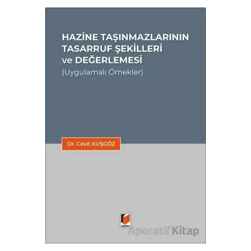 Hazine Taşınmazlarının Tasarruf Şekilleri ve Değerlemesi - Cavit Kuşgöz - Adalet Yayınevi