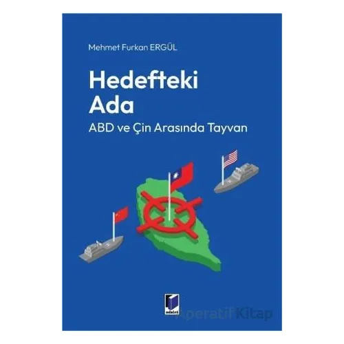 Hedefteki Ada: ABD ve Çin Arasında Tayvan - Mehmet Furkan Ergül - Adalet Yayınevi