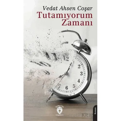 Tutamıyorum Zamanı - Vedat Ahsen Coşar - Dorlion Yayınları