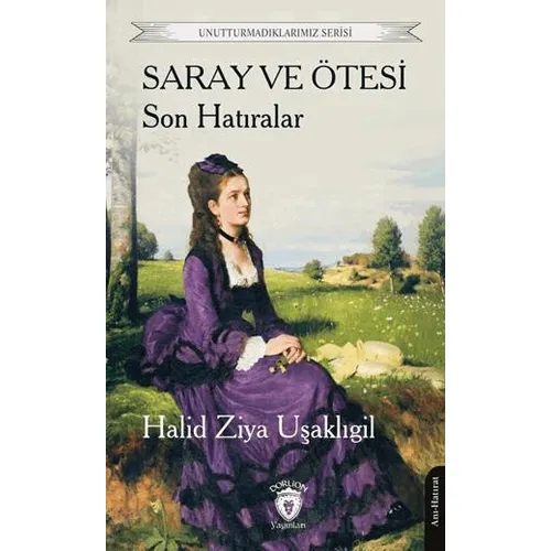 Saray ve Ötesi Son Hatıralar - Halid Ziya Uşaklıgil - Dorlion Yayınları