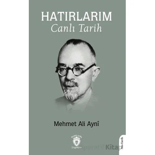 Hatırlarım Canlı Tarih - Mehmet Ali Ayni - Dorlion Yayınları
