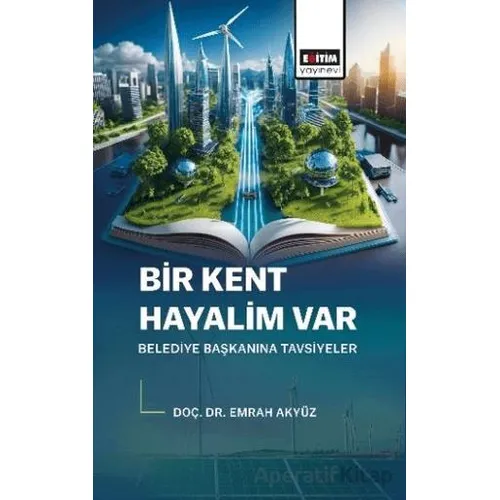 Bir Kent Hayalim Var Belediye Başkanına Tavsiyeler
