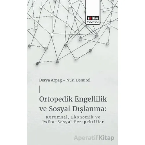 Ortopedik Engellilik ve Sosyal Dışlanma: Kurumsal, Ekonomik ve Psiko-Sosyal Perspektifler