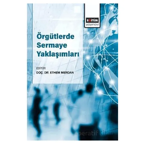 Örgütlerde Sermaye Yaklaşımları - Murat Korkmaz - Eğitim Yayınevi - Bilimsel Eserler