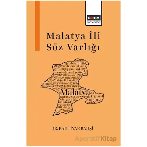 Malatya İli Söz Varlığı - Bahtiyar Bahşi - Eğitim Yayınevi - Bilimsel Eserler