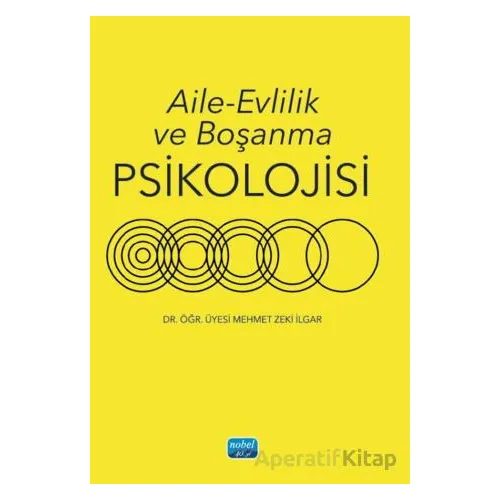 Aile - Evlilik ve Boşanma Psikolojisi - Mehmet Zeki İlgar - Nobel Akademik Yayıncılık