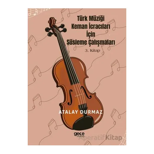 Türk Müziği Keman İcracıları için Süsleme Çalışmaları 3. Kitap - Atalay Durmaz - Gece Kitaplığı