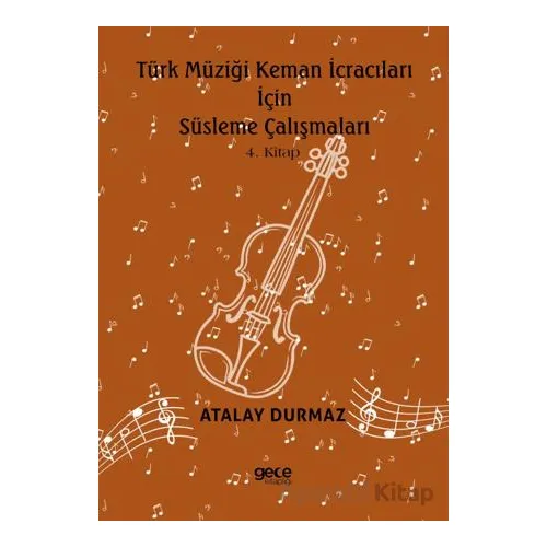 Türk Müziği Keman İcracıları için Süsleme Çalışmaları 4. Kitap - Atalay Durmaz - Gece Kitaplığı