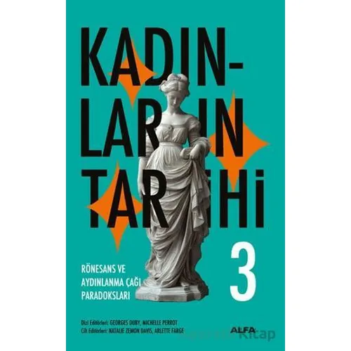 Kadınların Tarihi 3 - Rönesans ve Aydınlanma Çağı Paradoksları - Georges Duby - Alfa Yayınları