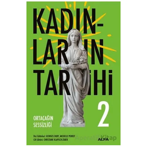 Kadınların Tarihi 2 - Ortaçağın Sessizliği - Georges Duby - Alfa Yayınları