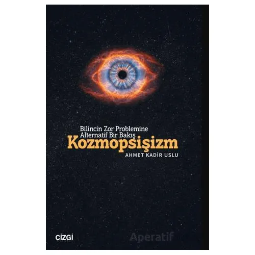 Bilincin Zor Problemine Alternatif Bir Bakış/ Kozmopsişizm