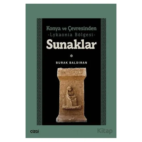 Konya ve Çevresinden -Lykaonia Bölgesi- Sunaklar - Burak Baldıran - Çizgi Kitabevi Yayınları