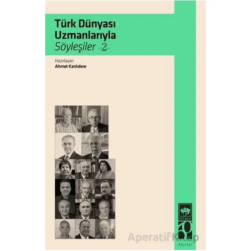 Türk Dünyası Uzmanlarıyla Söyleşiler 2 - Ahmet Kanlıdere - Ötüken Neşriyat