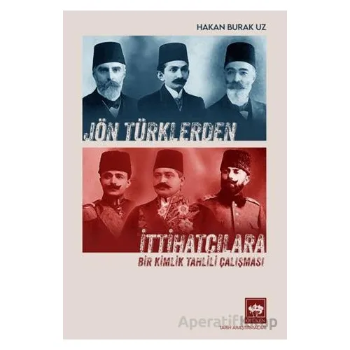 Jön Türklerden İttihatçılara - Hakan Burak Uz - Ötüken Neşriyat
