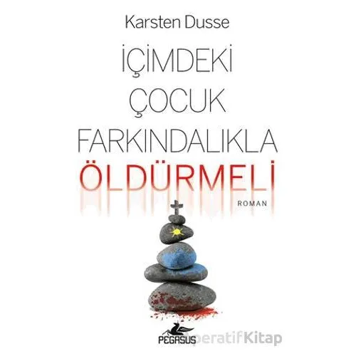 İçimdeki Çocuk Farkındalıkla Öldürmeli - Karsten Dusse - Pegasus Yayınları