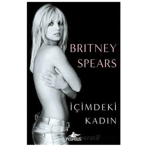 İçimdeki Kadın - Britney Spears - Pegasus Yayınları