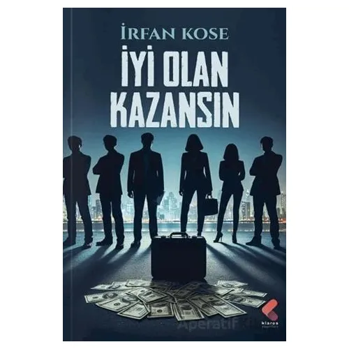 İyi Olan Kazansın - İrfan Köse - Klaros Yayınları
