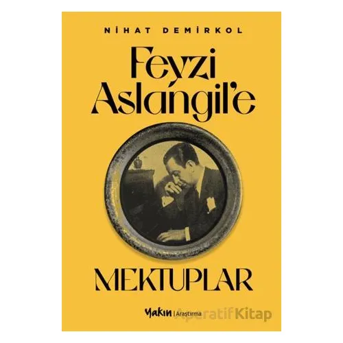 Feyzi Aslangil’e Mektuplar - Nihat Demirkol - Yakın Kitabevi