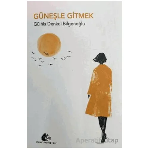 Güneşle Gitmek - Gülhis Denkel Bilgenoğlu - Meşe Kitaplığı